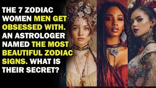 The 7 Zodiac Women Men Get Obsessed With. Find Yourself Among Them