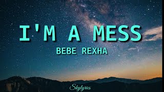 I'M A MESS- Bebe Rexha (Lyrics)