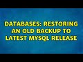 Databases: Restoring an old backup to latest MySQL release (3 Solutions!!)