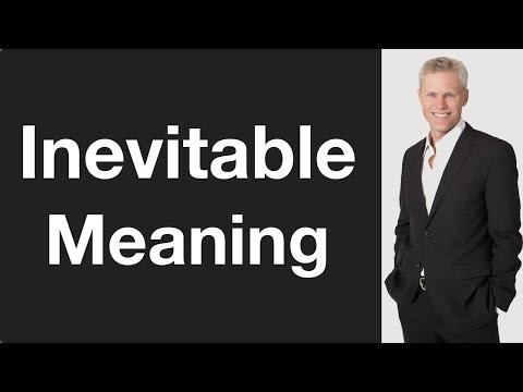 Whats does inevitable mean?