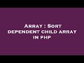 Array : Sort dependent child array in php