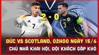 🔴 Dự đoán tỷ số Đức vs Scotland, 02h00 ngày 15/6 | Chủ nhà khai hội | VCK Euro 2024