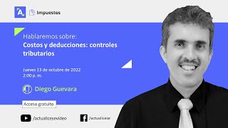 Consultorio tributario sobre costos y deducciones: controles tributarios con el Dr. Diego Guevara
