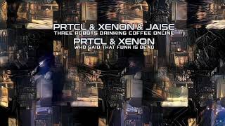 PRTCL \u0026 Xenon - Who Said That Funk Is Dead [Premiere]