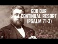 God Our Continual Resort (Psalm 71-3) - C.H. Spurgeon Sermon