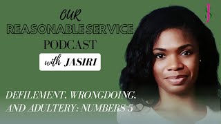 Defilement, Wrongdoing, and Adultery: Numbers 5 | with Jasiri