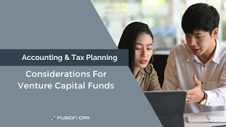 Accounting & Tax Planning Considerations For Venture Capital Funds