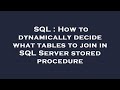 SQL : How to dynamically decide what tables to join in SQL Server stored procedure