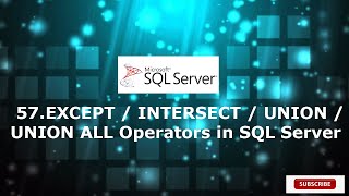 57.EXCEPT / INTERSECT / UNION / UNION ALL Operators in SQL Server