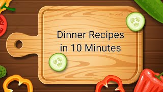 10 MINUTE Dinner Recipes