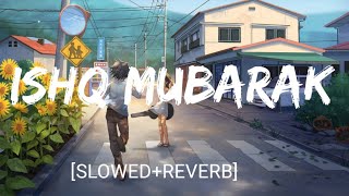 Ishq Mubarak [Slowed+Reverb]- Arijit Singh | Textaudio