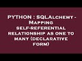 PYTHON : SQLAlchemy - Mapping self-referential relationship as one to many (declarative form)