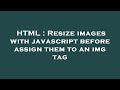 HTML : Resize images with javascript before assign them to an img tag