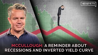 McCullough: A Reminder About Recessions and Inverted Yield Curve