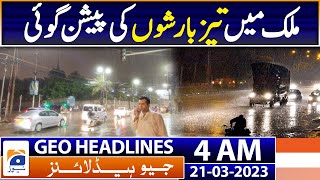 Geo News Headlines 4 AM - Heavy rains forecast | 21st March 2023