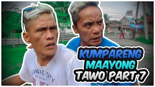 KUMPARENG MAAYONG TAWO PART 7