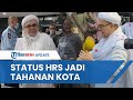 Rizieq Shibab Akui Statusnya Tahanan Kota, Istri Jadi Jaminan: Bebas Bukan dari Parpol atau Pejabat