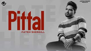 Pittal | Fateh Shergill | Lyrical Video | New Punjabi Song 2023 | Japas Music