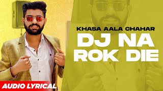 KHASA AALA CHAHAR | DJ NA ROK DIE (Audio Lyrical) | Haryanvi Song 2021 | Speed Records