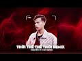 thời thế thế thời nguyễn vĩ x gt remix vốn dĩ cuộc đời cũng chỉ là một cuộc chơi