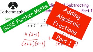 Adding and Subtracting Algebraic Fractions - Part 1 - GCSE Further Maths - Corbettmaths