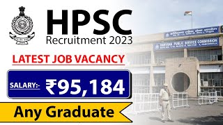 HPSC Recruitment 2023 | ₹95,184/Month| Any Graduate | Latest Job Vacancy 2023