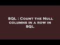 SQL : Count the Null columns in a row in SQL