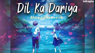 Dil Ka Dariya || ( tujhe kitna chahne lage hum ) || lofi song -Slowed & reverb || Lofi Raghu