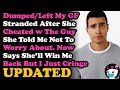 UPDATE Dumped & Left GF Stranded After She Cheated w The Guy She Told Me Not To Worry About