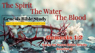 Genesis 1:2 | Bible Study | Session 03 | The Spirit - The Water - The Blood | Noel Kingsley