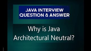 Java interview questions and answers | why java is Architectural Neutral ?