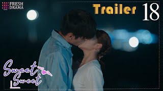 Finally! He asks me to be his girlfriend! | Trailer EP18 | Sweet Sweet | Fresh Drama