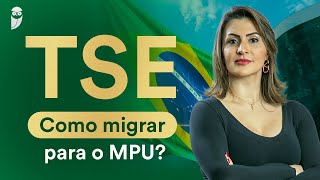 Concurso TSE: Como migrar para o MPU?