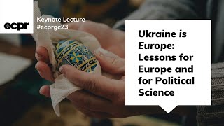 Ukraine is Europe: Lessons for Europe and for Political Science – ECPR General Conference Keynote