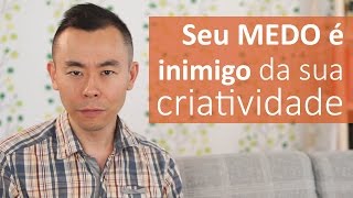 O seu MEDO é o maior inimigo da sua criatividade | Oi Seiiti Arata 51