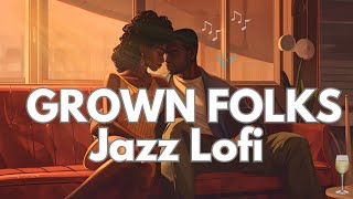 GROWN FOLKS- jazz lofi to vibe and relax to