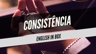 CONSISTÊNCIA - ENGLISH IN BOX