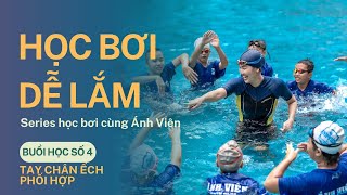 SERIES 5 BUỔI HỌC BƠI CHO TRẺ EM VÀ NGƯỜI LỚN - BUỔI 4 : TAY CHÂN ẾCH PHỐI HỢP