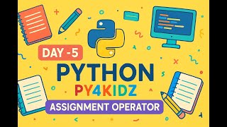 Day 5 – Assignment Operators in Python Py4Kidz Python for Beginners