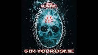 KANE - 5 in your Dome