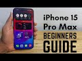 iPhone 15 Pro Max - Complete Beginners Guide