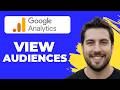 How To View Audiences In Google Analytics (Full Guide)