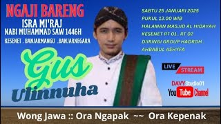 LIVE PENGAJIAN UMUM GUS ULINNUHA ISRAA MI'RAJ NABI MUHAMMAD SAW KESENET BANJARNEGARA 25 JANUARI 2025