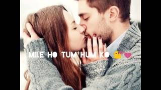 Mile ho tum hum ko song status| neha kakkar song status | WhatsApp romantic status