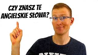 Jeśli znasz te angielskie słowa, Twój angielski jest ZNAKOMITY!