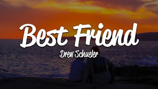 Drew Schueler - Best Friend (Lyrics)