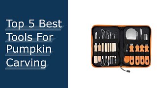 Top 5 Best Tools For Pumpkin Carving With Expert Recommendation
