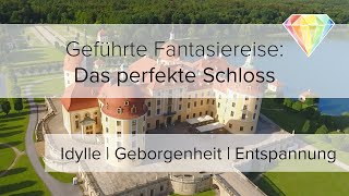 Geführte Fantasiereise: Das perfekte Schloss | Idylle | Geborgenheit | Entspannung