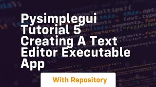 Pysimplegui tutorial 5 creating a text editor executable app