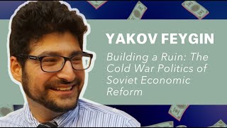 Yakov Feygin - Building a Ruin: The Cold War Politics of Soviet Economic Reform (forthcoming)